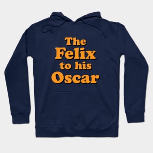 The Felix to his Oscar Hoodie